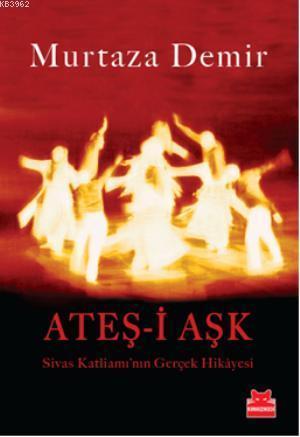 Ateş-İ Aşk; Sivas Katliamının Gerçek Hikayesi