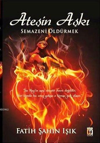 Ateşin Aşkı; Semazeni Öldürmek