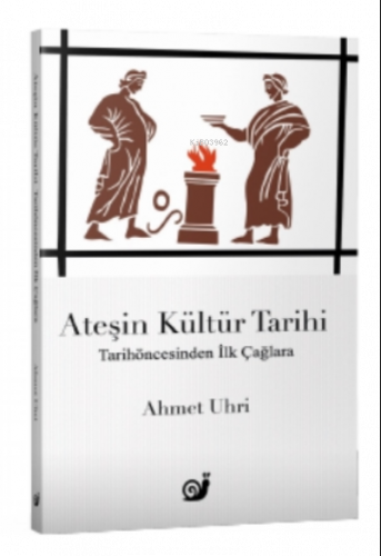 Ateşin Kültür Tarihi;Tarihöncesinden İlk Çağlara