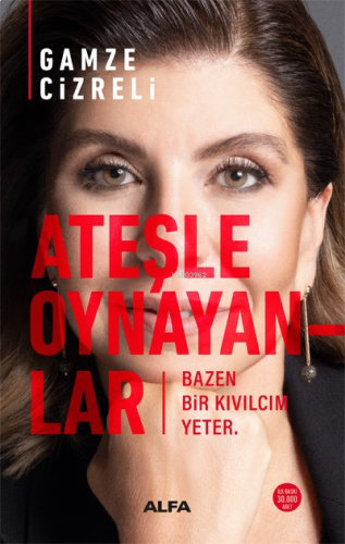 Ateşle Oynayanlar;Bazen Bir Kıvılcım Yeter.