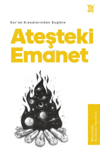 Ateşteki Emanet;Kur’an Kıssalarından Bugüne