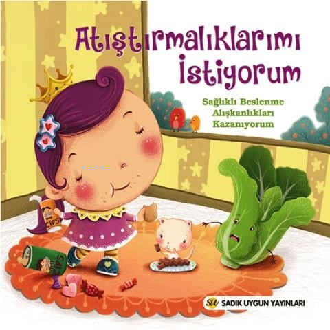 Atıştırmalıklarımı İstiyorum;Sağlıklı Beslenme Alışkanlıkları Kazanıyorum
