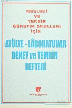 Atölye - Laboratuvar Deney ve Temrin Defteri Mesleki ve Teknik Öğretim Okulları İçin