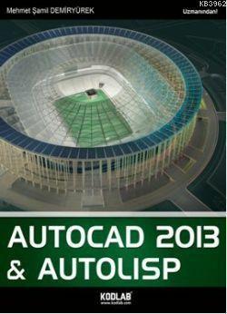 AutoCad 2013 ve Autolisp; AutoCAD 2013 Uzmanından Öğrenilir