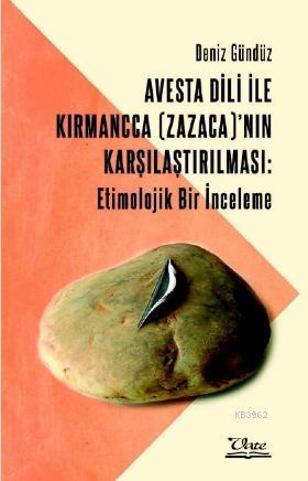 Avesta Dili İle Kırmancca (Zazaca)'nın Karşılaştırılması: Etimolojik Bir İnceleme