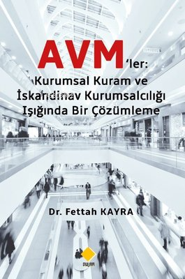 Avm'ler: Kuramsal Kuram ve İskandinav Kurumsalcılığı Işığında Bir Çözümleme
