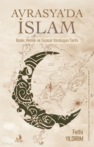 Avrasya'da İslam;Baskı, Kimlik ve Siyasal Varoluşun Tarihi