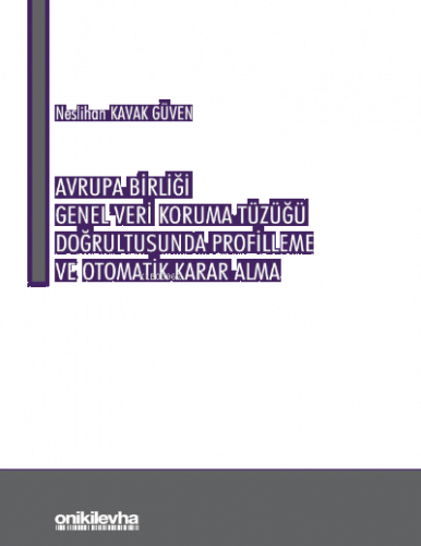 Avrupa Birliği Genel Veri Koruma Tüzüğü Doğrultusunda Profilleme ve Otomatik Karar Alma