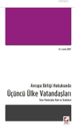 Avrupa Birliği Hukukunda Üçüncü Ülke Vatandaşları; Tüm Yönleriyle Hak ve Statüleri