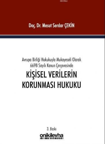 Avrupa Birliği Hukukuyla Mukayeseli Olarak 6698 Sayılı Kanun; Çerçevesinde Kişisel Verilerin Korunması Hukuku