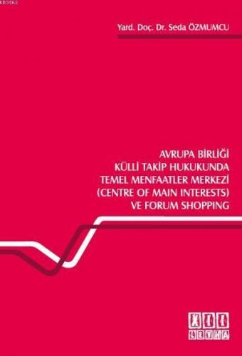 Avrupa Birliği Külli Takip Hukukunda Temel Menfaatler Merkezi; (Centre of Main Interests) ve Forum Shopping