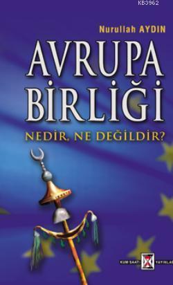 Avrupa Birliği Nedir, Ne Değildir?