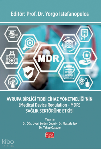 Avrupa Birliği Tıbbi Cihaz Yönetmeliği'nin (Medical Device Regulation - Mdr) Sağlık Sektörüne Etkisi