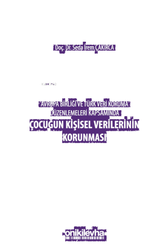 Avrupa Birliği ve Türk Veri Koruma Düzenlemeleri Kapsamında Çocuğun Kişisel Verilerinin Korunması