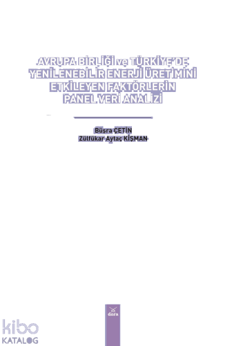 Avrupa Birliği ve Türkiye’de Yenilenebilir Enerji Üretimini Etkileyen Faktörlerin Panel Veri Analizi