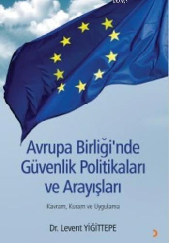 Avrupa Birliği'nde Güvenlik Politikaları ve Arayışları; Kavram, Kuram ve Uygulama