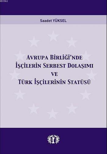 Avrupa Birliğin'de İşçilerin Serbest Dolaşımı; ve Türk İşçilerinin Statüsü