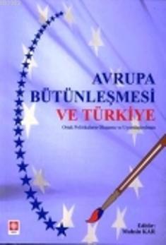 Avrupa Bütünleşmesi ve Türkiye; Ortak Politikaların Oluşumu ve Uyumlaştırılması