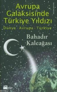 Avrupa Galaksisinde Türkiye Yıldızı; Dünya - Avrupa - Türkiye