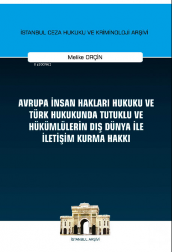 Avrupa İnsan Hakları Hukuku ve Türk Hukukunda Tutuklu ve Hükümlülerin Dış Dünya ile İletişim Kurma Hakkı