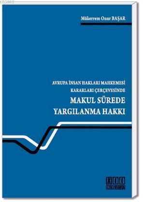 Avrupa İnsan Hakları Mahkemesi Kararları Çerçevesinde Makul Sürede Yargılanma Hakkı