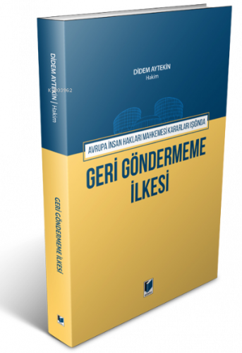 Avrupa İnsan Hakları Mahkemesi Kararları Işığında Geri Göndermeme İlkesi