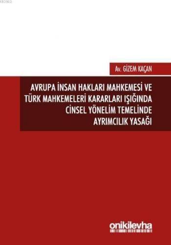 Avrupa İnsan Hakları Mahkemesi ve Türk Mahkemeleri Kararları Işığında; Cinsel Yönelim Temelinde Ayrımcılık Yasağı