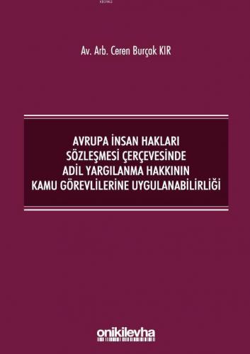 Avrupa İnsan Hakları Sözleşmesi Çerçevesinde Adil Yargılanma; Hakkının Kamu Görevlilerine  Uygulanabilirliği
