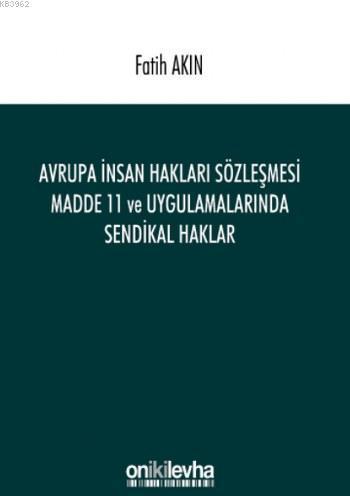 Avrupa İnsan Hakları Sözleşmesi Madde 11; ve Uygulamalarında Sendikal Haklar