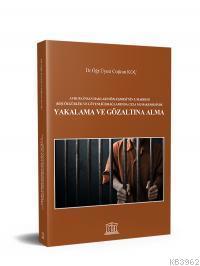 Avrupa İnsan Hakları Sözleşmesi'nin 5. Maddesi Kişi Özgürlük ve Güvenliği Bağlamında Ceza Muhakemesinde Yakalama ve Gözaltına Alma