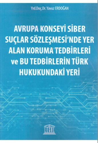 Avrupa Konseyi Siber Suçlar Sözleşmesi'nde Yer Alan Koruma Tedbirleri ve Bu Tedbirlerin Türk Hukukundaki Yeri