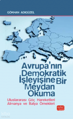 Avrupa’nın Demokratik İşleyişine Bir Meydan Okuma;Uluslararası Göç Hareketleri Almanya ve İtalya Örnekleri