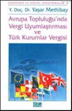 Avrupa Topluluğu'nda Vergi Uyumlaştırması ve Türk Kurumları Vergisi; Avrupa Topluluğu ve Türkiye Açısından Bir Değerlendirme
