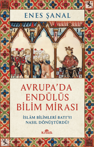 Avrupa'da Endülüs Bilim Mirası;İslam Bilimleri Batı’yı Nasıl Dönüştürd