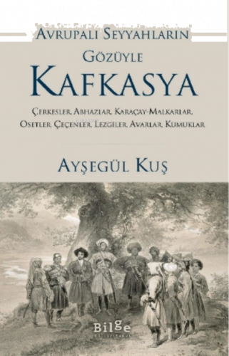 Avrupalı Seyyahların Gözüyle Kafkayya;Çerkesler, Abhazlar, Karaçay-malkarlar, Osetler, Çeçenler, Lezgiler, Avarlar, Kumuklar