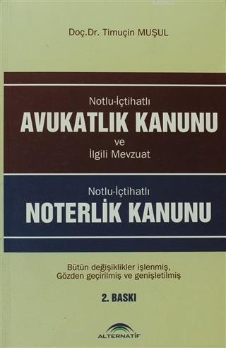 Avukatlık Kanunu - Noterlik Kanunu; Notlu İçtihatlı ve İlgili Mevzuat - Notlu İçtihatlı
