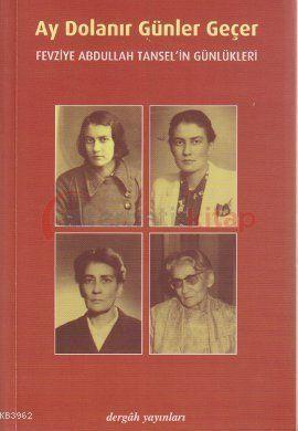 Ay Dolanır Günler Geçer; Fevziye Abdullah Tansel'in Günlükleri