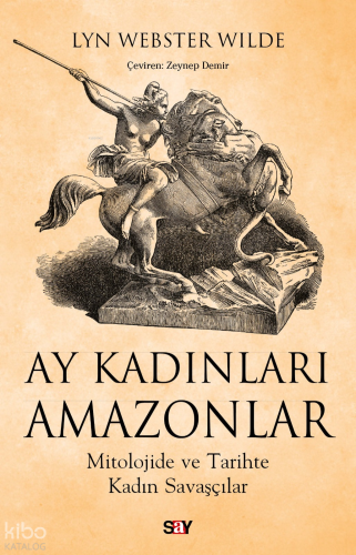 Ay Kadınları Amazonlar;Mitolojide ve Tarihte Kadın Savaşçılar