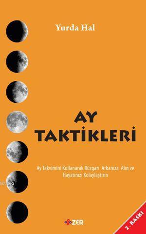 Ay Taktikleri; Ay Takvimini Kullanarak Rüzgarı Arkanıza Alın ve Hayatınızı Kolaylaştırın