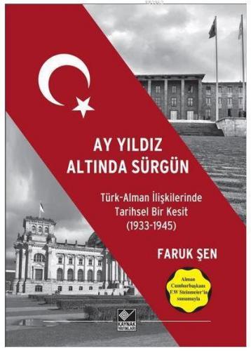 Ay Yıldız Altında Sürgün; Türk Alman İlişkilerinde Tarihsel Bir Kesit (1933-1945)