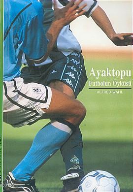 Ayaktopu;futbolun Öyküsü