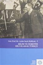 Aydın Sayılı Külliyatı 5 - Bilim ve Öğretim Dili Olarak Türkçe