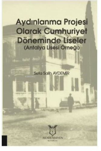 Aydınlanma Projesi Olarak Cumhuriyet Döneminde Liseler Antalya Lisesi Örneği