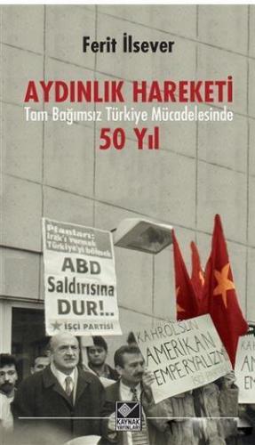 Aydınlık Hareketi Tam Bağımsız Türkiye Mücadelesinde 50 Yıl