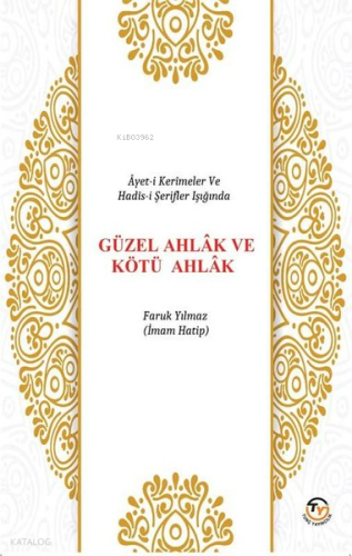 Ayet-i Kerimeler ve Hadis-i Şerifler Işığında Güzel Ahlak ve Kötü Ahlak