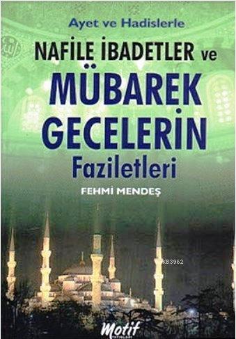 Ayet ve Hadislerle Nafile İbadetler ve Mübarek Gecelerin Faziletleri