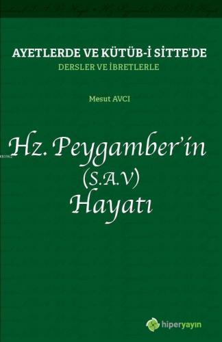 Ayetlerde ve Kütüb-i Sitte'de Dersler ve İbretlerle Hz. Peygamber'in (S.A.V.) Hayatı