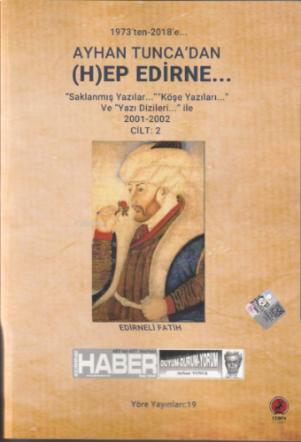 Ayhan Tunca’dan (H)ep Edirne … Cilt:2;‘’Saklanmış yazılar’’ ‘’Köşe Yazıları’’ ve ‘’Yazı Dizileri’’ ile (2001-2002)