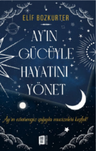 Ay'ın Gücüyle Hayatını Yönet ;Ay’ın esrarengiz ışığıyla mucizeleri keşfet!