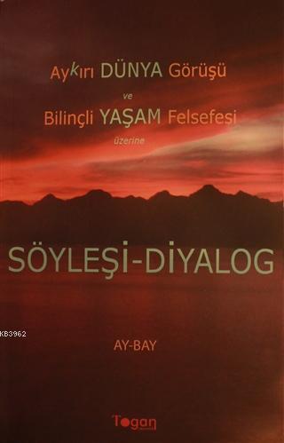 Aykırı Dünya Görüşü ve Bilinçli Yaşam Felsefesi Üzerine Söyleşi-Diyalog